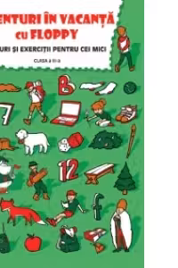Aventuri in vacanta cu Floppy. Jocuri si exercitii pentru cei mici, pentru clasa a III-a