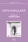 Arta populara: Transilvania - Volumul 3