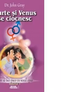 Marte si Venus se ciocnesc - Volumul 1 - Cum sa faci pace cu sexul opus