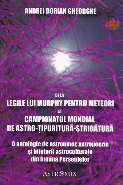 De la Legile lui Murphy pentru meteori la Campionatul Mondial de Astro-țipuritură-strigătură