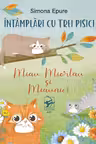 Intamplari Cu Trei Pisici. Miau Miorlau Si Miaunici