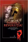 Traiasca Revolutia! Cele mai importante 30 de revolte si revolutii din istorie