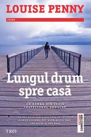 Lungul drum spre casa - Louise Penny. Un roman din seria Inspectorul Gamache