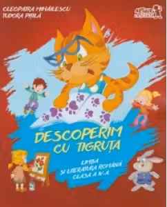 Descoperim cu Tigruta. Limba si literatura romana, pentru clasa a 4-a - Cleopatra Mihailescu