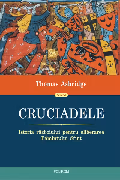 Cruciadele. Istoria razboiului pentru eliberarea Pamintului Sfint