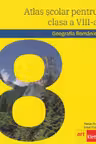 Atlas scolar. Geografia Romaniei - Clasa 8