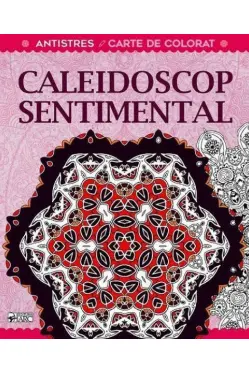 Caleidoscop sentimental. Antistres. Carte de colorat.