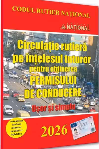 Circulație rutiera pe ințelesul tuturor pentru obținerea permisului de conducere. Ușor și simplu - 2026