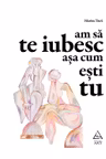 Am sa te iubesc asa cum esti tu
