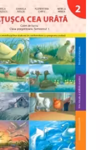 Ratusca cea Urata. Caiet de lucru - Clasa pregatitoare Semestrul 1