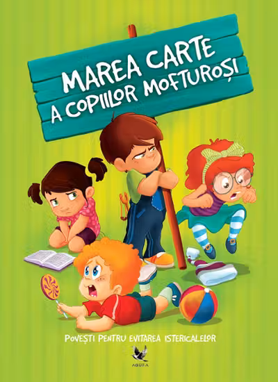 Marea carte a copiilor mofturosi. Povesti pentru evitarea istericalelor