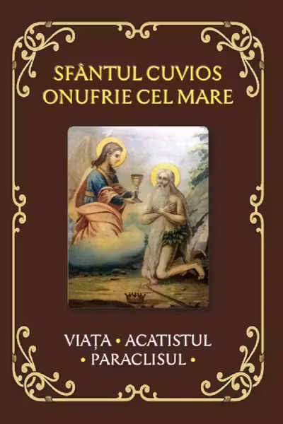 Sfântul Cuvios Onufrie cel Mare. Viața, acatistul, paraclisul