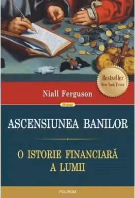 Ascensiunea banilor. O istorie financiara a lumii