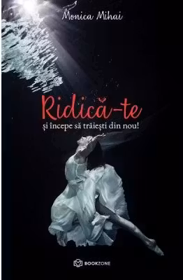 RIDICĂ-TE și începe să trăiești din nou!