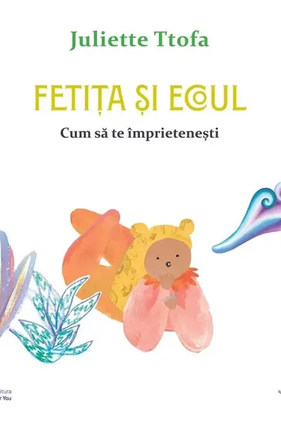 Fetita si ecoul. Cum sa te imprietenesti