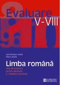 Limba romana. Ghid de evaluare pentru gimnaziu si Testarea Nationala