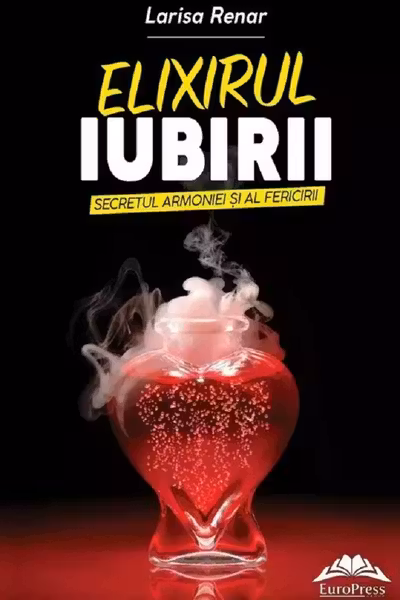 Elixirul iubirii. Secretul armoniei si al fericirii