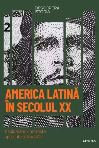 DESCOPERA ISTORIA. AMERICA LATINA IN SECOLUL XX