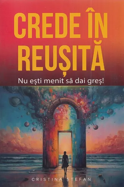 Crede în reușită! Nu ești menit să dai greș!