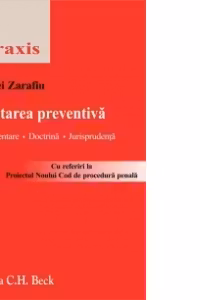 Arestarea preventiva. Reglementare, doctrina, jurisprudenta