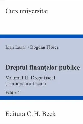 Dreptul finantelor publice. Volumul 2. Drept fiscal si procedura fiscala. Editia 2 - Ioan Lazar, Bogdan Florea
