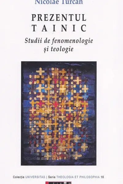 Prezentul tainic. Studii de fenomenologie și teologie
