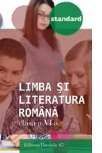 Limba si literatura romana - Standard. Clasa a VI-a (editia a treia, revizuita - anul scolar 2016-2017)