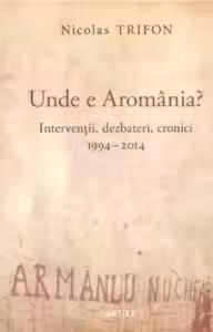 Unde e Aromania? Nicolas Trifon. 2016. Cartier