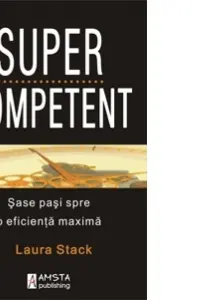 Supercompetent. Sase pasi spre o eficienta maxima