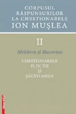 Corpusul raspunsurilor la chestionarele Ion Muslea. Volumul 2. Moldova si Bucovina