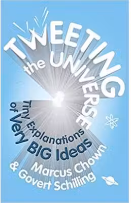Tweeting the Universe. Very Short Courses on Very Big Ideas - Marcus Chown, Govert Schilling
