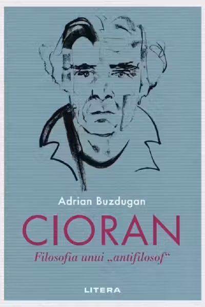 CIORAN. Filosofia unui „antifilosof”.
