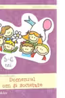 Domeniul om si societate 5 - 6 ani