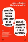 Cum sa le vorbim copiilor daca vrem sa ne asculte si cum sa-i ascultam pentru ca ei sa ne vorbeasca