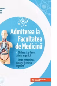 Admiterea la Facultatea de Medicina. Sinteze si grile de chimie organica. Teste generale de biologie si chimie organica