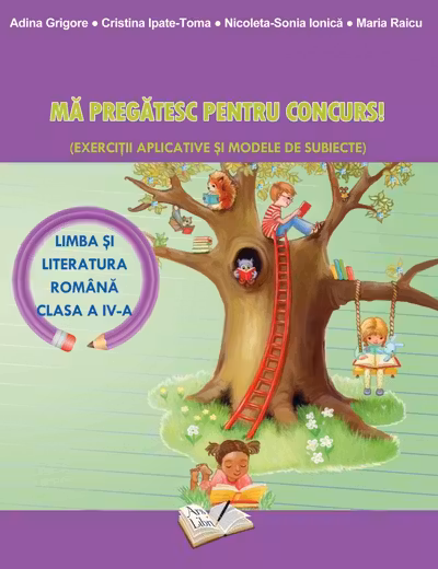 Ma pregatesc pentru concurs! - Limba si literatura romana - cls. a IV-a