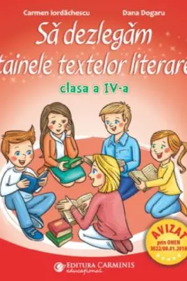 Sa dezlegam tainele textelor literare. Clasa a 4-a. L4I - Carmen Iordachescu, Dana Dogaru