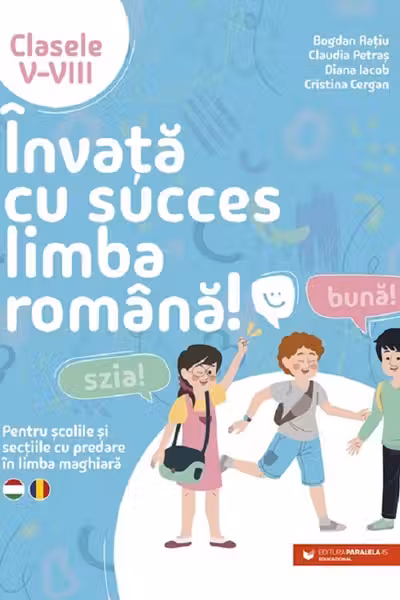 Invata cu succes limba romana! Pentru scolile si sectiile cu predare in limba maghiara. Clasele 5-8