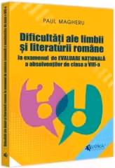 Dificultati ale limbii si literaturii romane la examenul de Evaluare Nationala a absolventilor de clasa a VIII-a