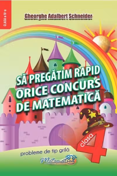 Să pregătim rapid orice concurs de matematică - Clasa 4
