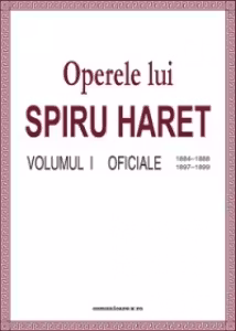 Opere complete (Vol. I, Oficiale, 1884-1888, 1897-1899)