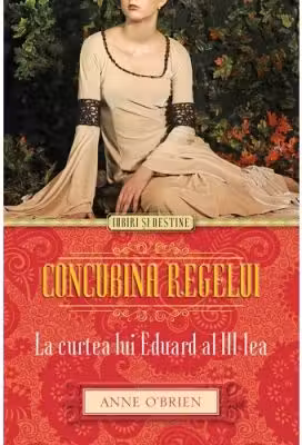 Iubiri si destine. Concubina regelui. La curtea lui Eduard al III-lea