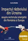 Impactul razboiului din Ucraina asupra sectorului energetic din Romania si din Europa