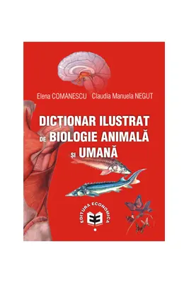 Dictionar ilustrat de biologie animala si umana - Elena Comanescu, Claudia Manuela Negut