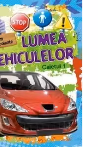 Lumea vehiculelor - Caietul 1 - Album cu autocolante