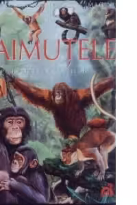 Maimutele pe intelesul copiilor - Enciclopedia animalelor in imagini - Editie Cartonata