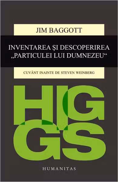 Higgs. Inventarea si descoperirea Particulei lui Dumnezeu