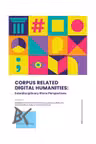 CORPUS RELATED DIGITAL HUMANITIES - lnterdisciplinary Micro Perspectives