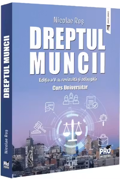 Dreptul muncii. Curs universitar . Editia a V-a, revizuita si adaugita