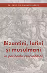 Bizantini, latini și musulmani în perioada cruciadelor